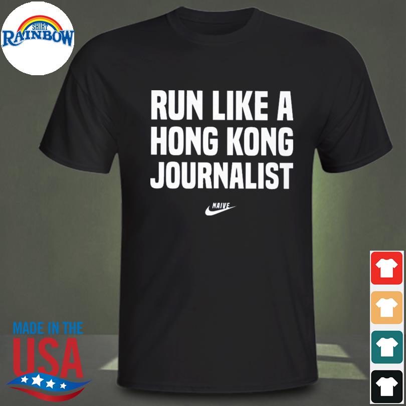 Run like a hong kong journalist shirt