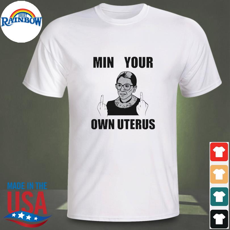 Ruth Bader Ginsburg fuck mind your own uterus shirt
