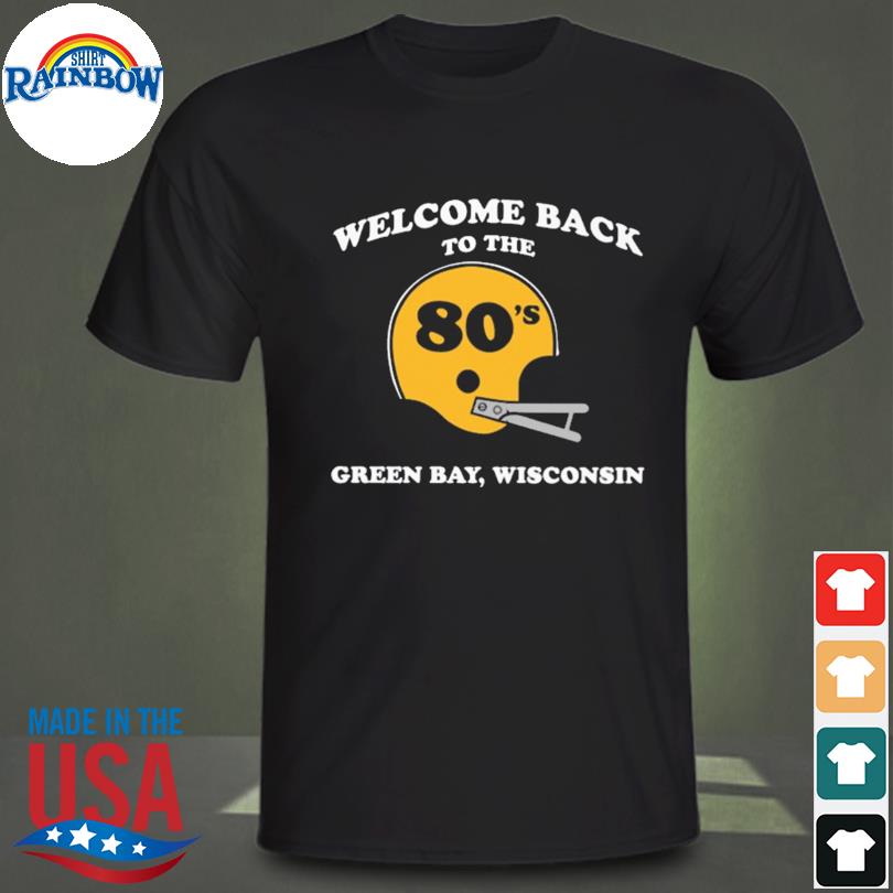 Welcome back to the 80's green bay wisconsin shirt