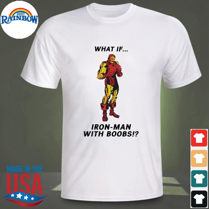 What if iron man with boobs shirt