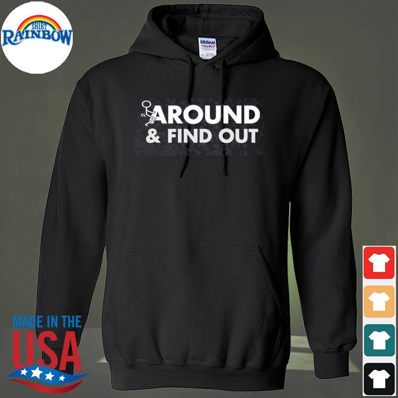 Fuck around and find out s hoodie