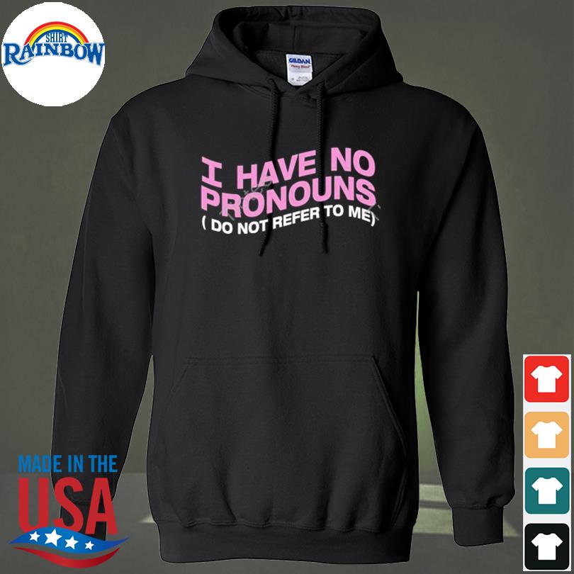 I have no pronouns don't refer to me s hoodie