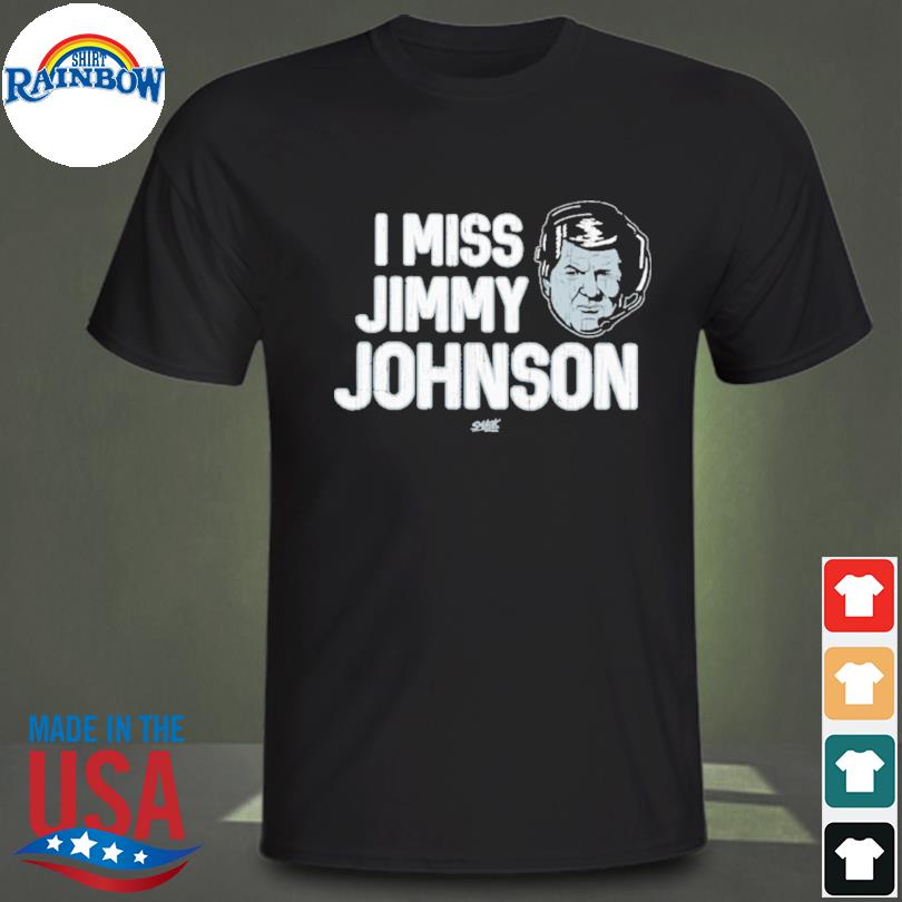I miss jimmy johnson shirt