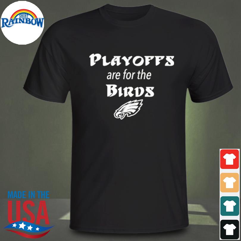 Philadelphia Eagles Playoffs Are For The Birds shirt