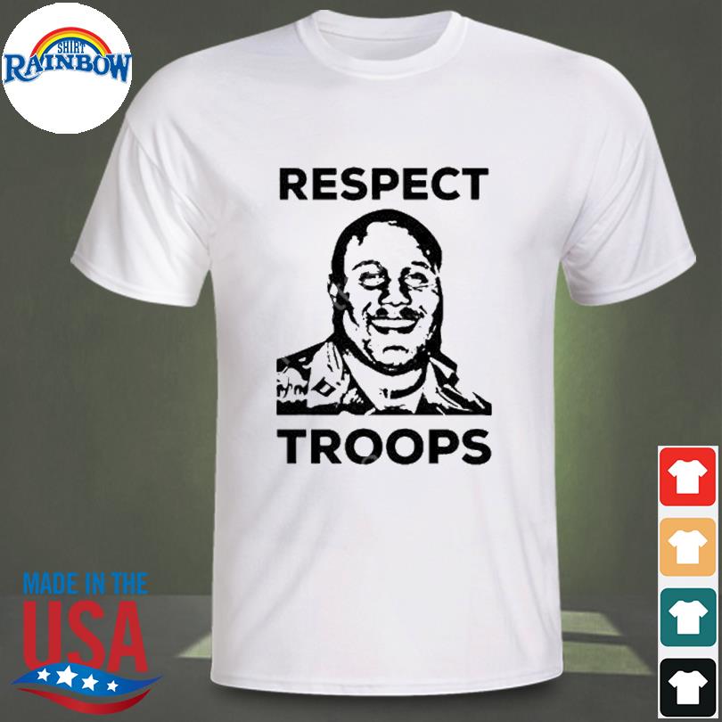 Respect troops shirt