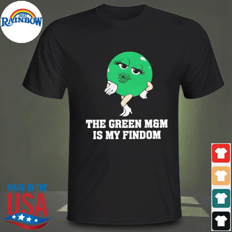The green m and m is my findom shirt