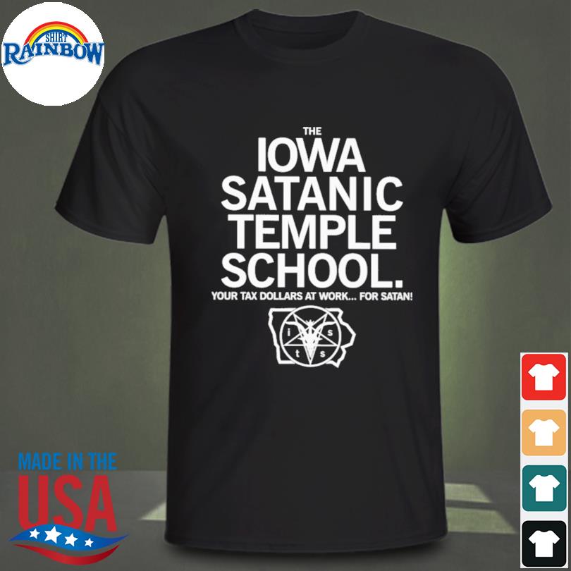 The iowa satanic temple school your tax dollars at work for satan shirt