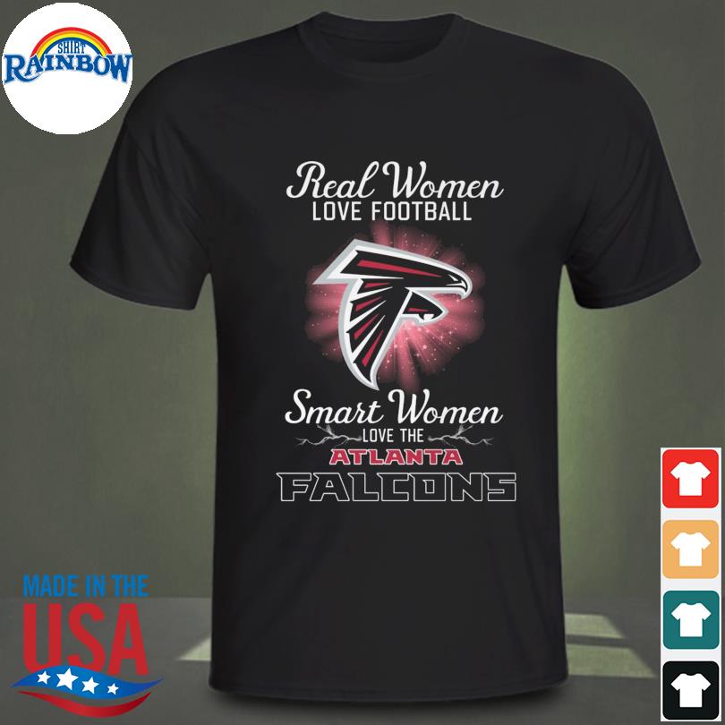 Official real Women Love Football Smart Women Love The Atlanta Falcons Shirt,  hoodie, sweater, long sleeve and tank top