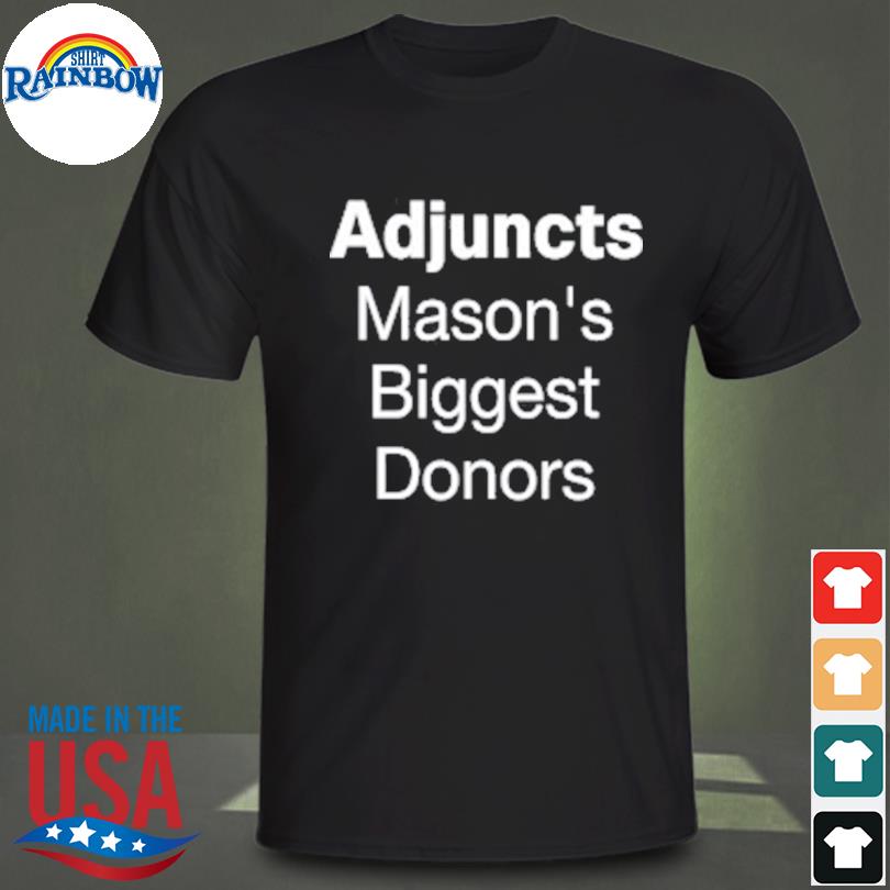Adjuncts mason's biggest donors shirt