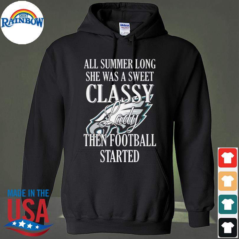 All summer long she was sweet classy lady when football started philadelphia eagles s hoodie