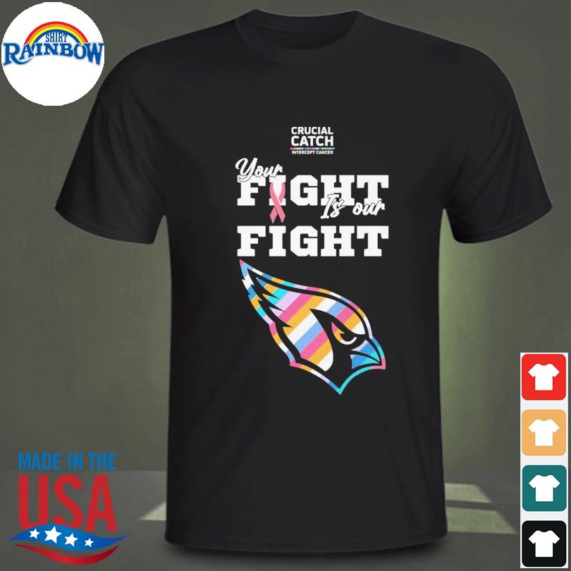 Arizona Cardinals crucial catch intercept cancer your fight is our fight  shirt, hoodie, longsleeve tee, sweater