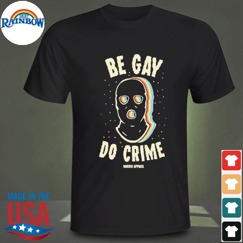 Be gay do crime murder apparel shirt