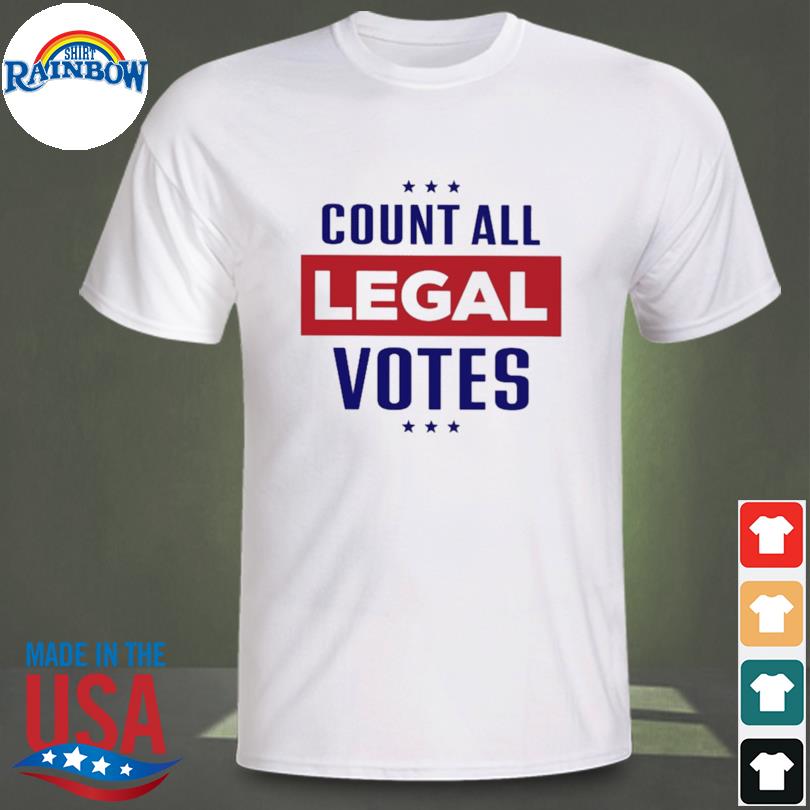 Count all legal votes shirt