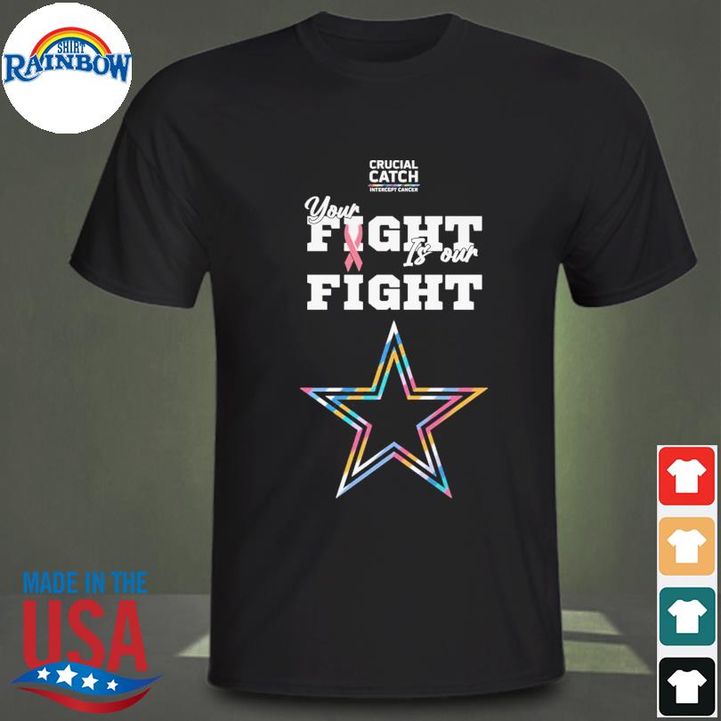 Dallas Cowboys Crucial Catch Intercept Cancer Your Fight Is Our Fight  shirt, hoodie, sweater, long sleeve and tank top