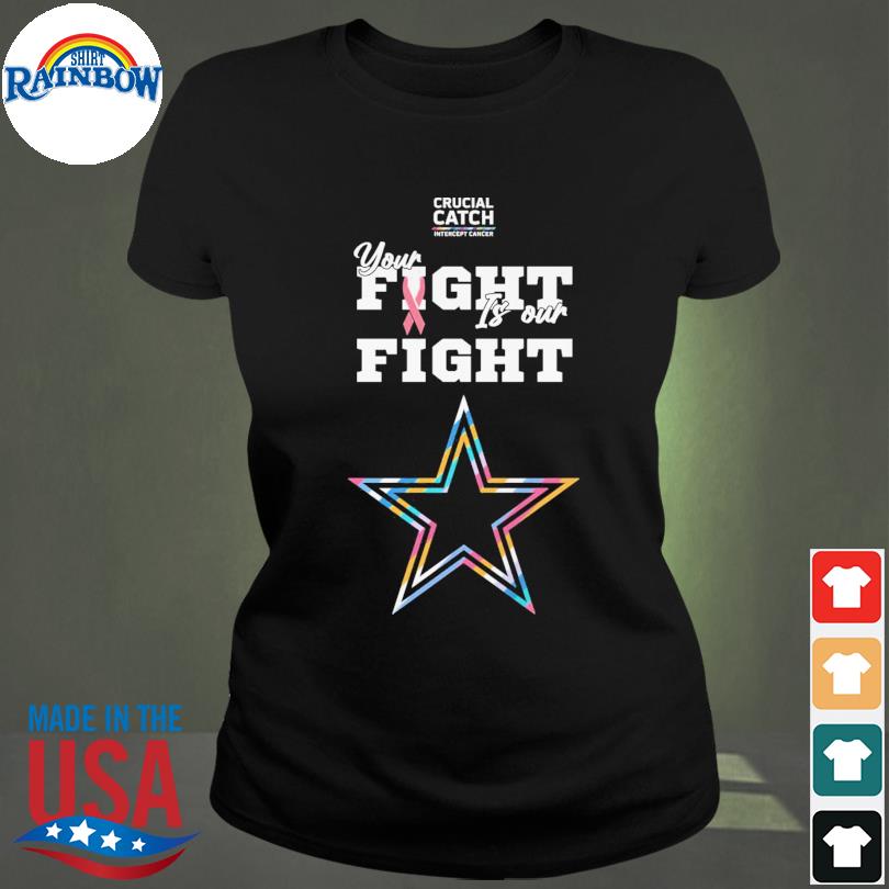 Dallas Cowboys Crucial Catch Intercept Cancer Your Fight Is Our Fight shirt,  hoodie, sweater, long sleeve and tank top