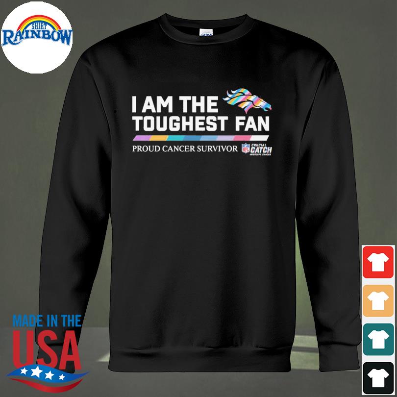 Denver Broncos I am the toughest fan proud cancer survivor crucial catch intercept  cancer shirt, hoodie, sweater, long sleeve and tank top