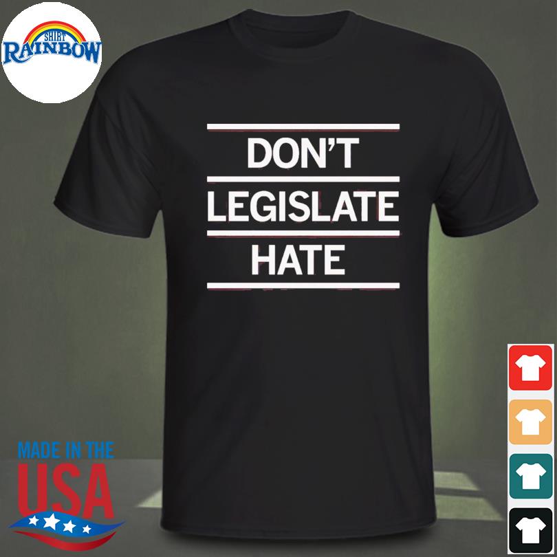 Don't legislature hate shirt