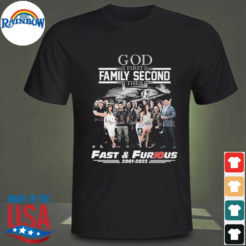 Fast and Furious God first family second then Fast and Furious signatures 2001 2023 shirt