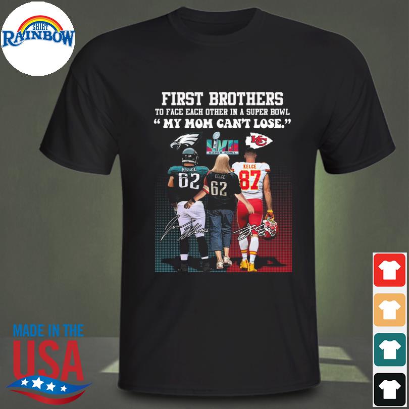First brothers to face each other in a super bowl my mom can't lose kelce kelce kelce signatures shirt