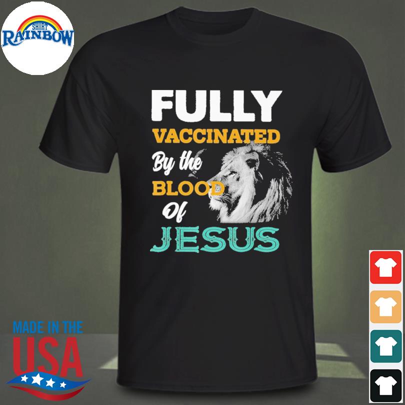 Fully Vaccinated By The Blood Of Jesus And The Pittsburgh Steelers Of Dna  Shirt, hoodie, sweater, long sleeve and tank top