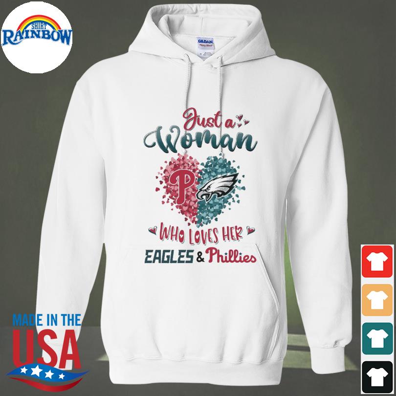 Just a women who love her Philadelphia Eagles and Phillies shirt, hoodie,  sweater, long sleeve and tank top