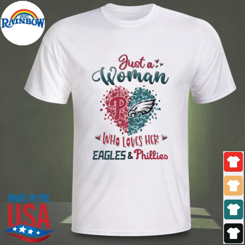 Just a women who love her Philadelphia Eagles and Phillies shirt, hoodie,  sweater, long sleeve and tank top