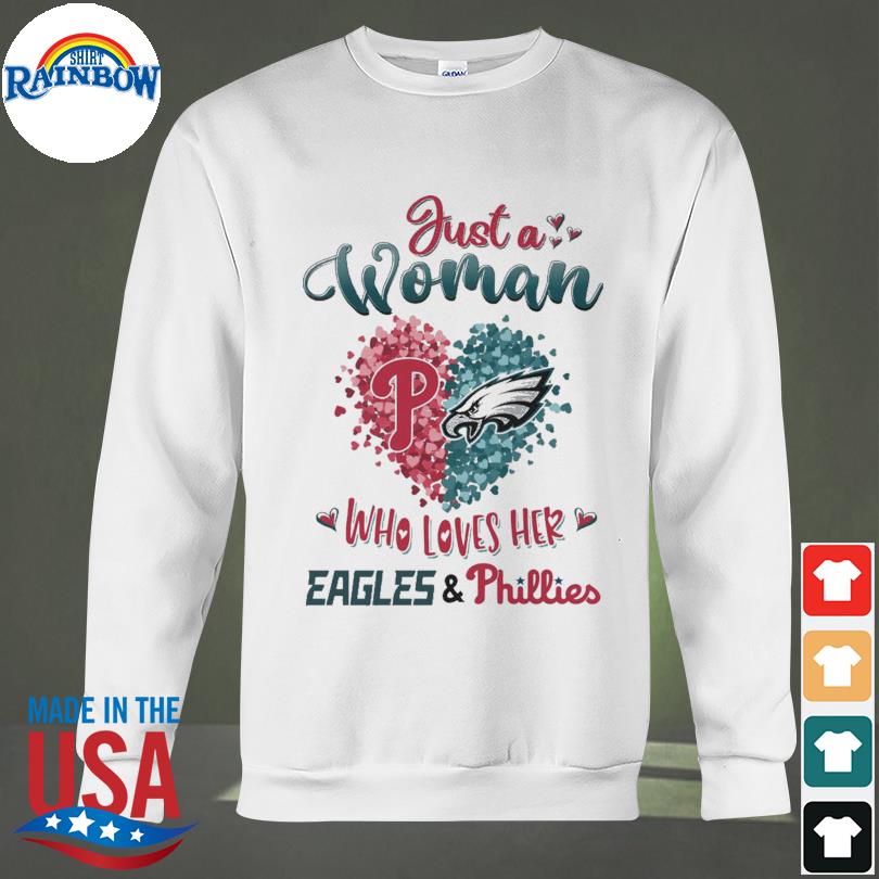 Just a women who love her Philadelphia Eagles and Phillies shirt, hoodie,  sweater, long sleeve and tank top