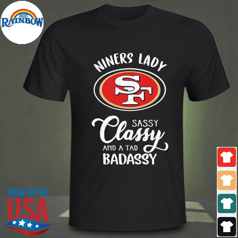 Funny San Francisco 49ers Dinner lady sassy classy and a tad