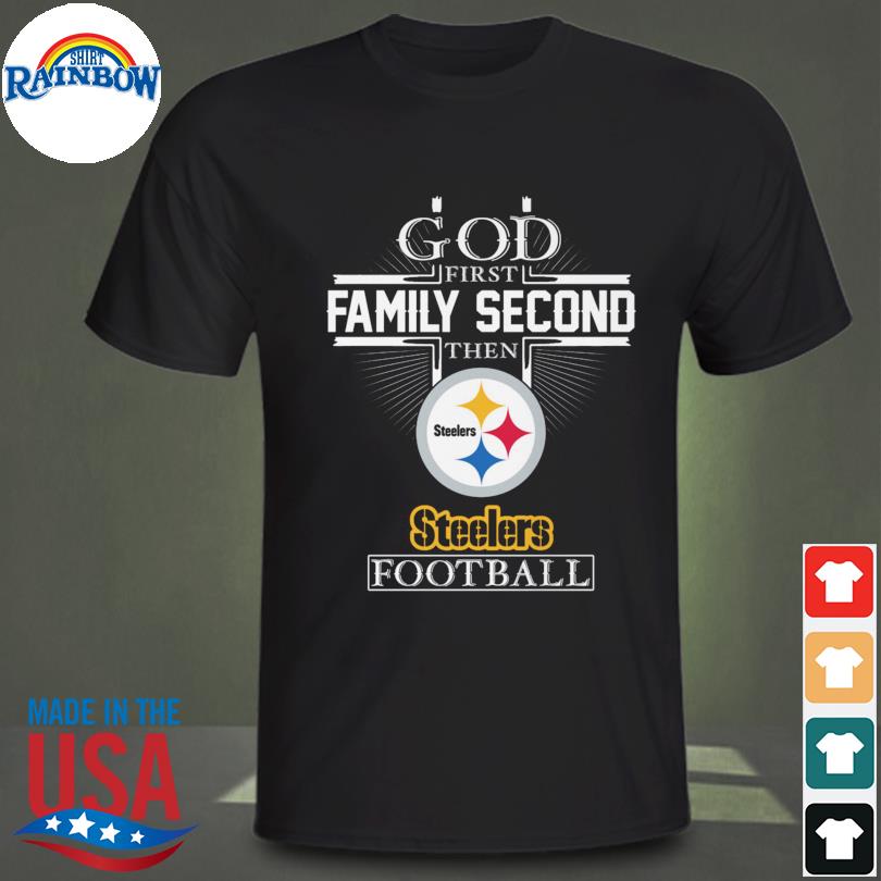 Official god First Family Second Then Pittsburgh Steelers Shirt