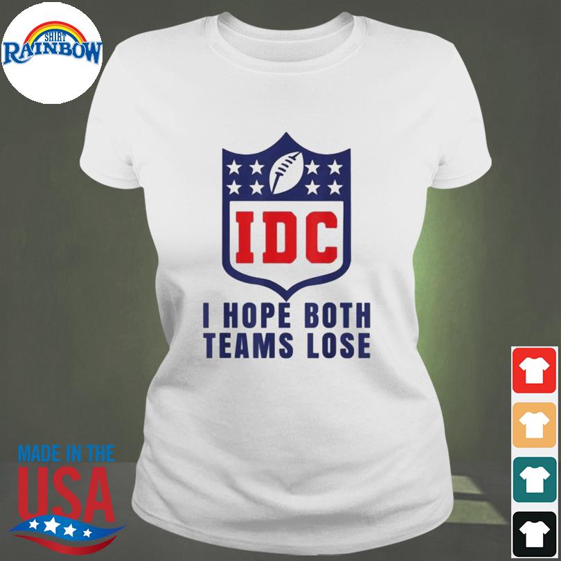 I hope both teams lose iDc American football lover t shirt, hoodie