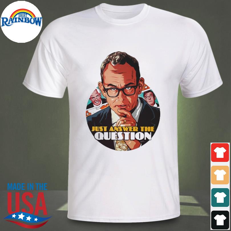 Just answer the question shirt