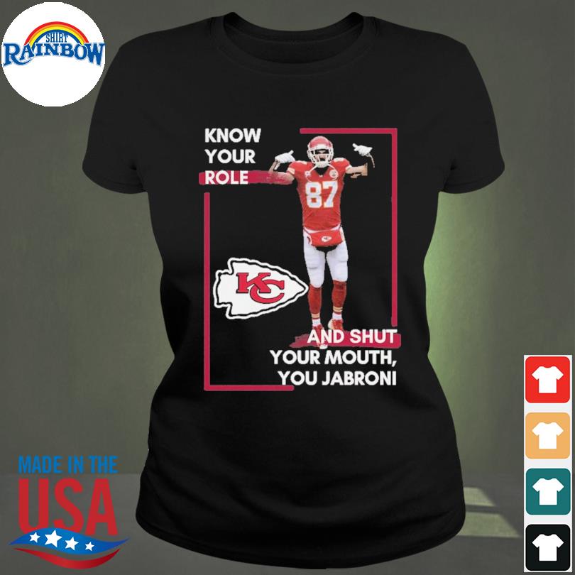 FREE shipping Travis Kelce know your role and shut yo mouth you Jabron  Kansas City Chief Super Bowl LVII 2023 shirt, Unisex tee, hoodie, sweater,  v-neck and tank top