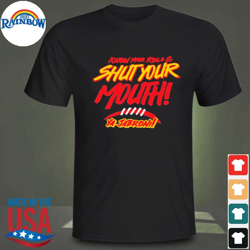 Know your role shut your mouth ya jabroni 2023 shirt