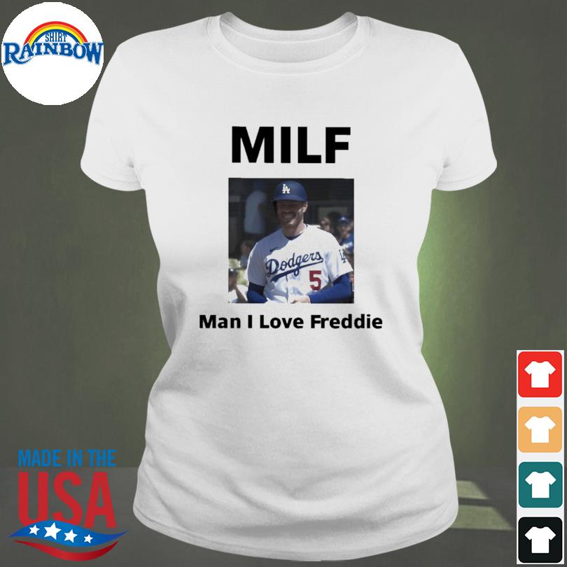 Los Angeles Dodgers Milf Man I Love Freddie shirt, hoodie, sweater