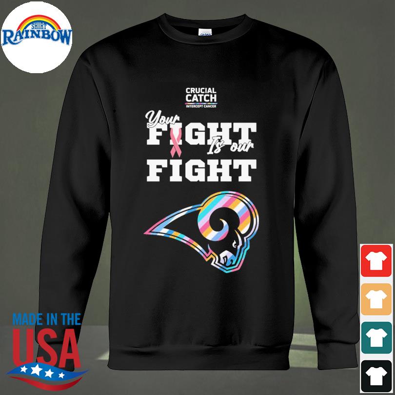 Los Angeles Rams NFL Crucial Catch Intercept Cancer Your Fight is our Fight  shirt, hoodie, sweater, long sleeve and tank top