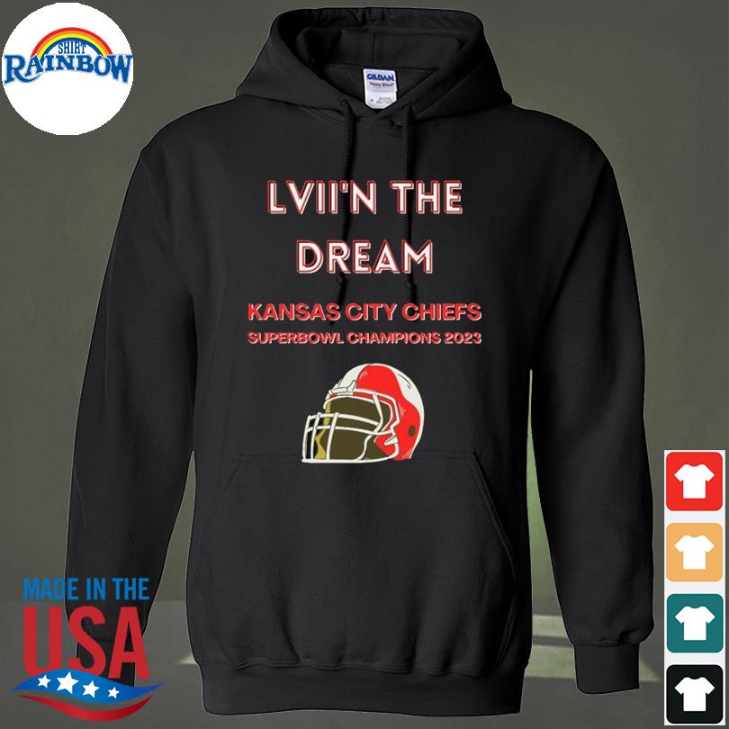 Official lVII'N The Dream Kansas City Chiefs Super Bowl Champions 2023 shirt,  hoodie, sweater, long sleeve and tank top