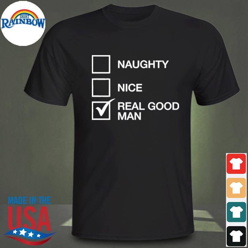 naughty nice real good man shirt