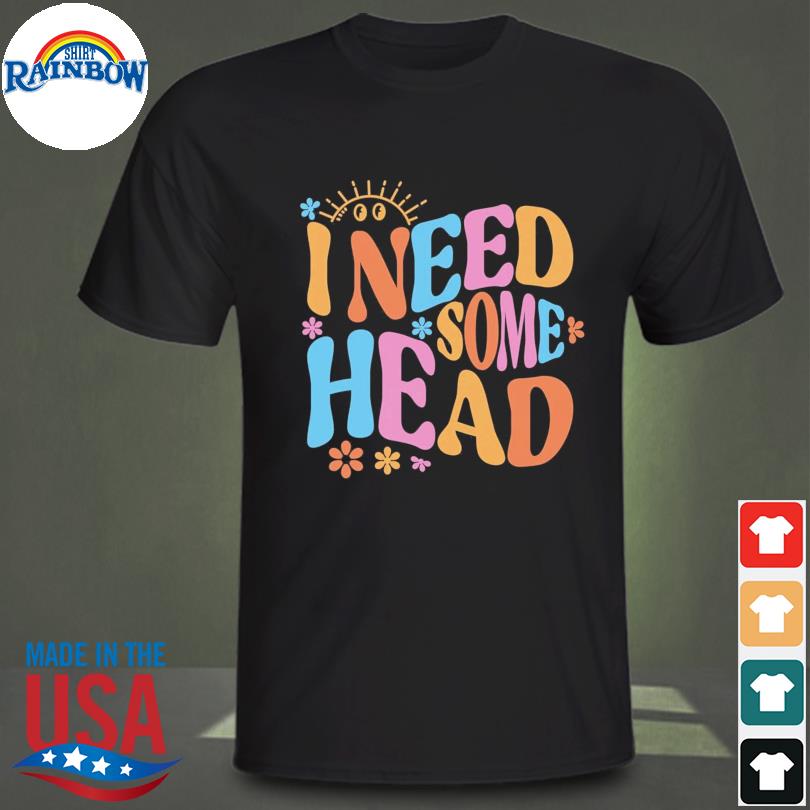Official 2023 I need some head shirt