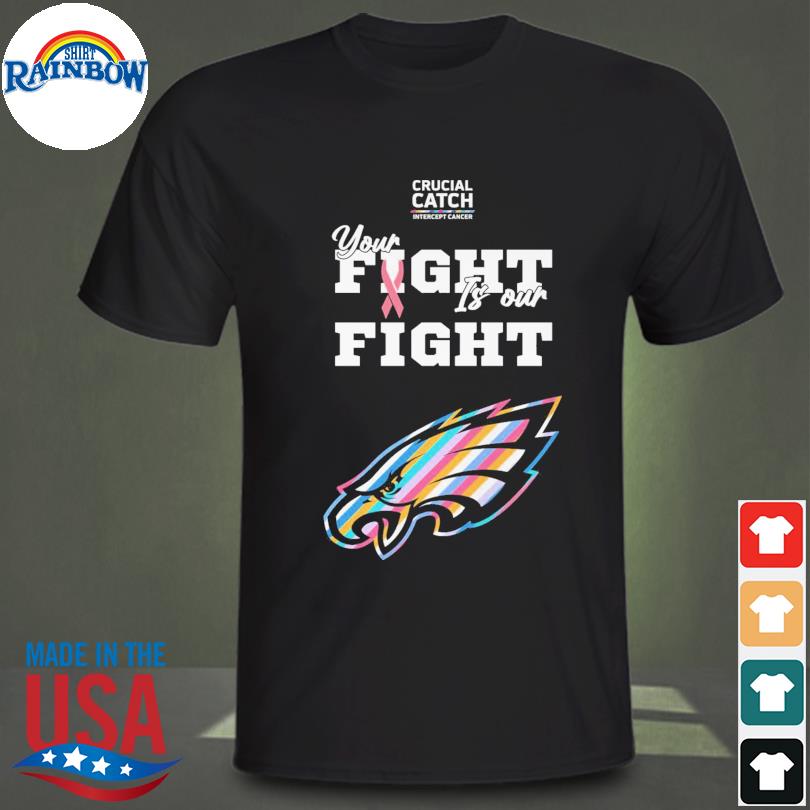 Philadelphia Eagles NFL Crucial Catch Intercept Cancer Your Fight is our  Fight shirt, hoodie, sweater, long sleeve and tank top