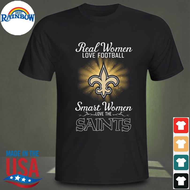 Real women love football smart women love the saints shirt, hoodie,  sweater, long sleeve and tank top