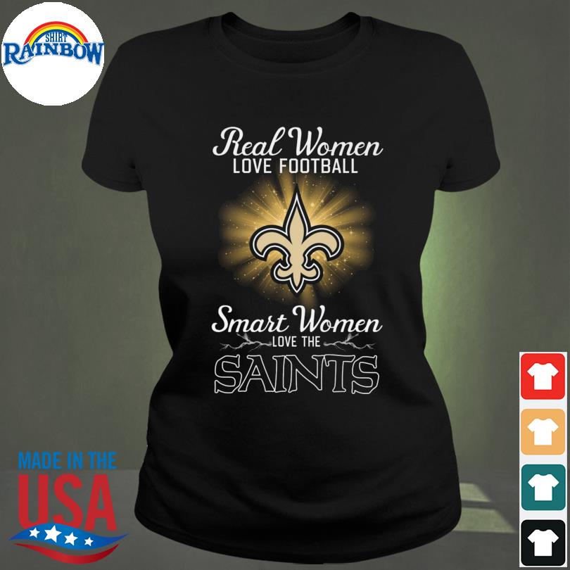 New Orleans Saints real women love football smart women love the Saints  shirt, hoodie, sweater, long sleeve and tank top