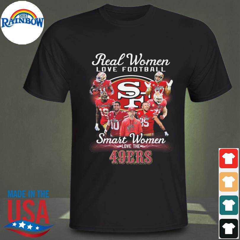 Real Women Love Baseball Smart Women Love San Francisco 49ers Signature  Shirt