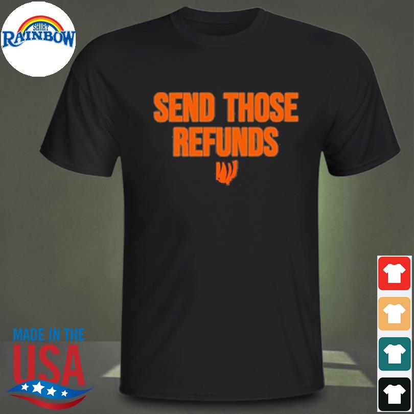 Send those refunds 2023 shirt