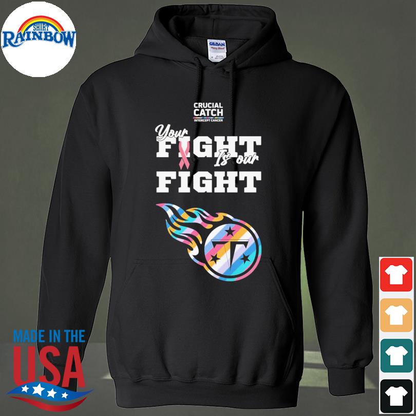 Tennessee Titans NFL Crucial Catch Intercept Cancer Your Fight is our Fight  shirt, hoodie, sweater, long sleeve and tank top