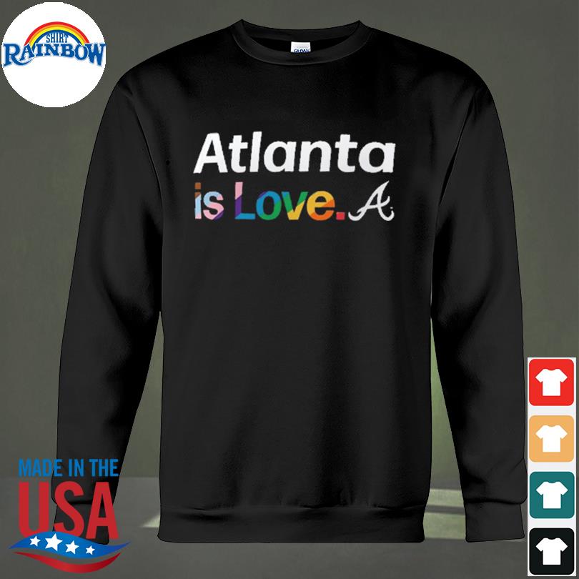 Atlanta Braves Is Love City Pride Shirt - Bring Your Ideas