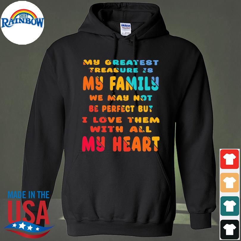 My greatest treasure is my family s hoodie