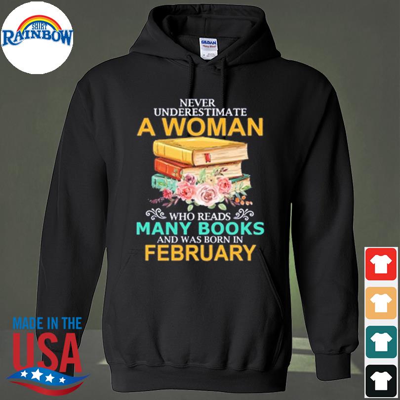 Never underestimate a woman who reads many books and was born in february s hoodie
