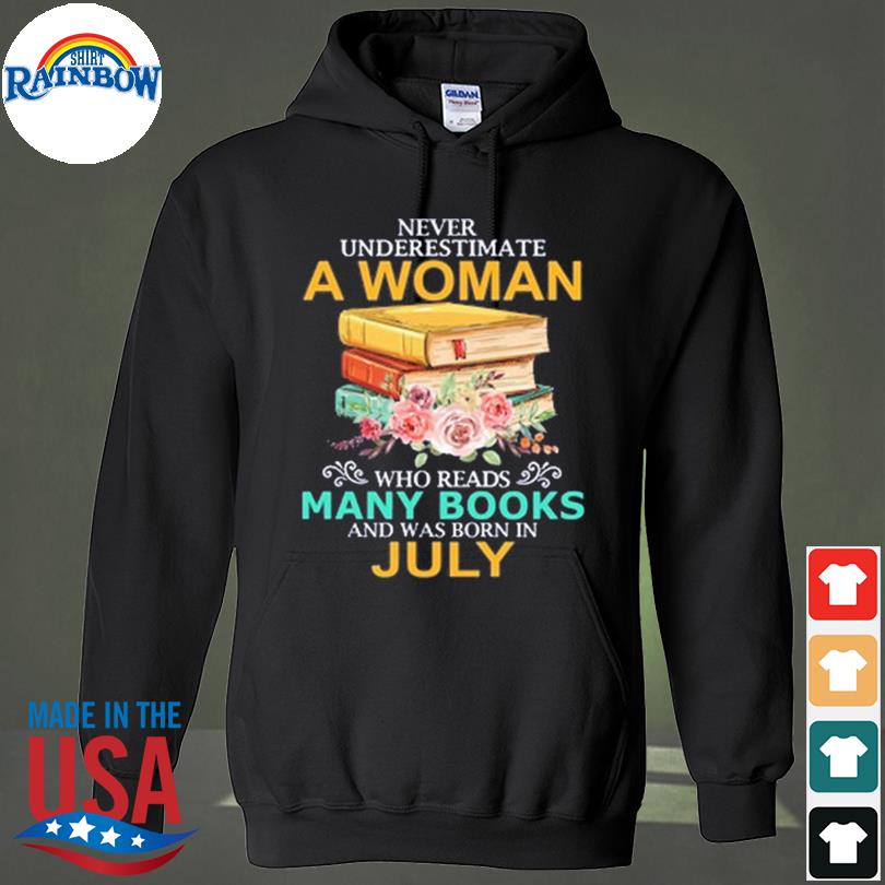 Never underestimate a woman who reads many books and was born in july s hoodie