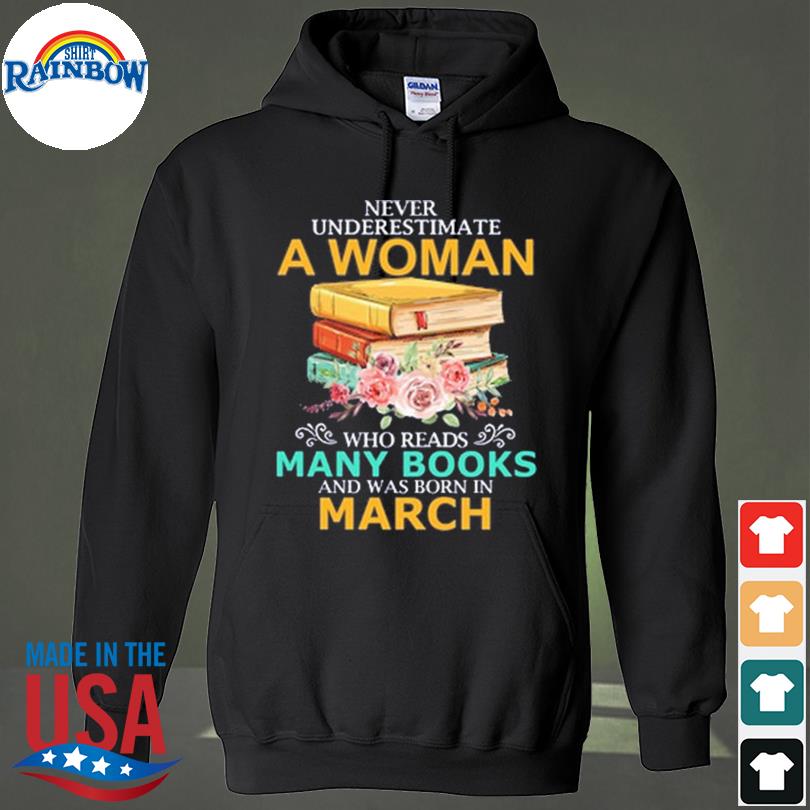 Never underestimate a woman who reads many books and was born in march s hoodie