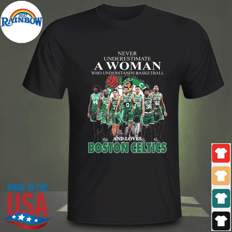Never underestimate a woman who understands basketball and loves Boston Celtics men's 2023 shirt